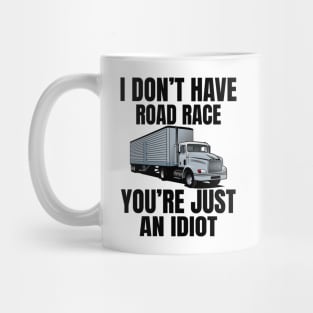 I don't have road race you're just an idiot Mug